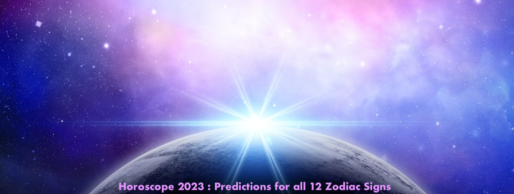 Astrology Prediction 2023 - 12 zodiac signs