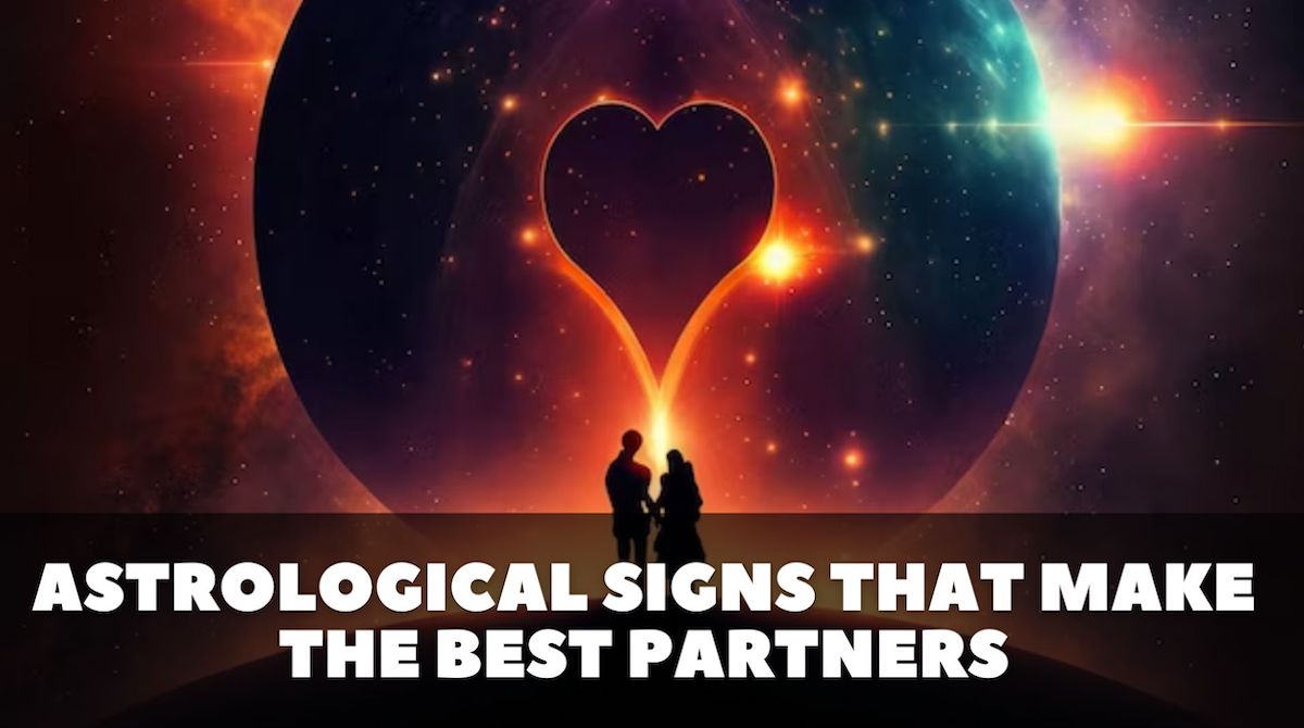 Astrological Signs That Make The Best Partners